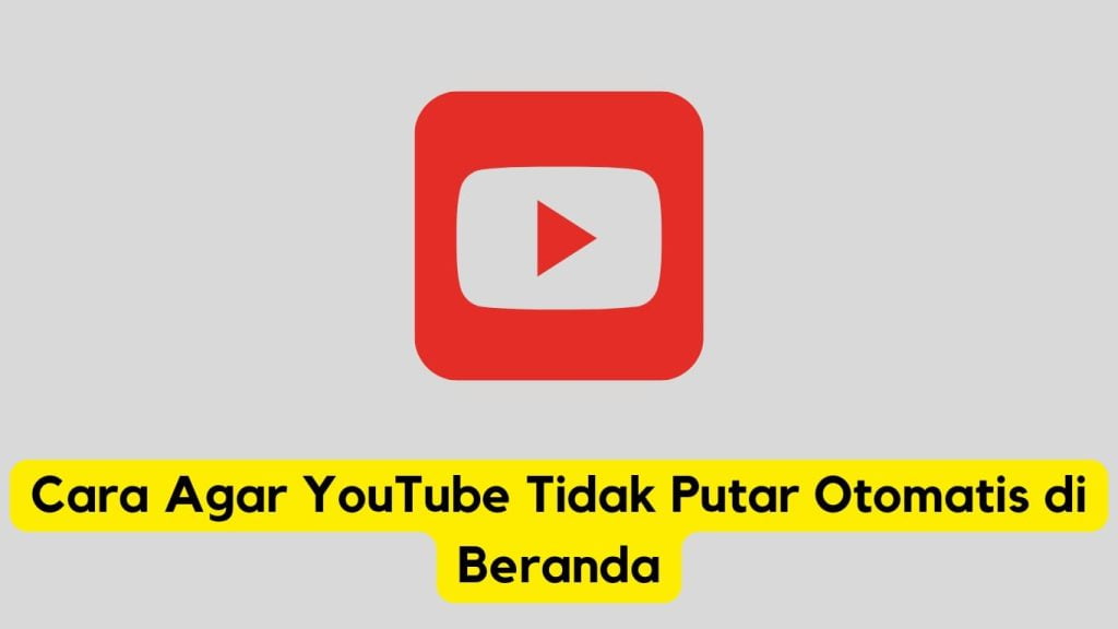 Logo Youtube dengan ikon tombol putar ditampilkan bersama dengan teks bahasa Indonesia yang menyatakan "cara mencegah YouTube diputar secara otomatis di beranda.