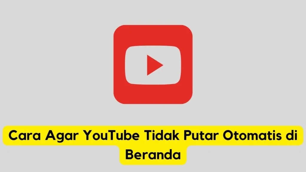 Logo Youtube dengan ikon tombol putar ditampilkan bersama dengan teks bahasa Indonesia yang menyatakan "cara mencegah YouTube diputar secara otomatis di beranda.