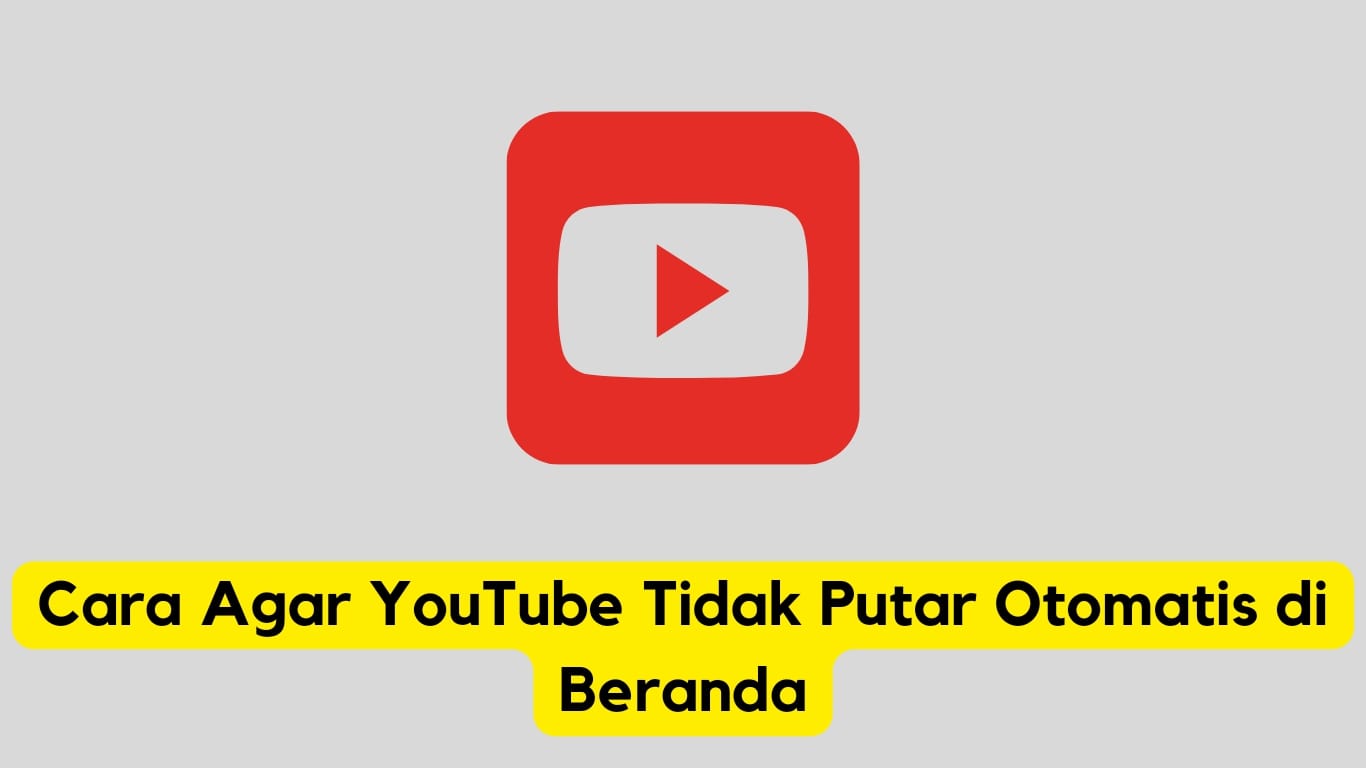 Logo Youtube dengan ikon tombol putar ditampilkan bersama dengan teks bahasa Indonesia yang menyatakan "cara mencegah YouTube diputar secara otomatis di beranda.