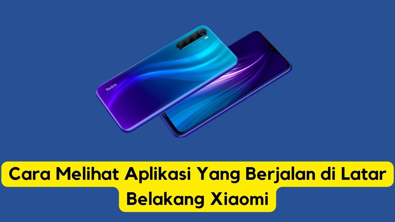 Smartphone xiaomi dengan latar belakang biru dan teks bahasa indonesia yang berarti "cara melihat aplikasi yang berjalan di latar belakang xiaomi".