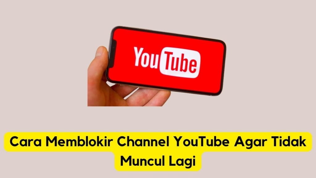 Tangan memegang smartphone menampilkan logo youtube dengan teks dalam bahasa indonesia menjelaskan cara memblokir saluran youtube.