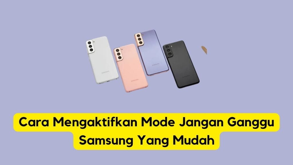 Sederetan smartphone samsung ditampilkan dengan hamparan teks dalam bahasa indonesia tentang mengaktifkan mode 'jangan ganggu'.