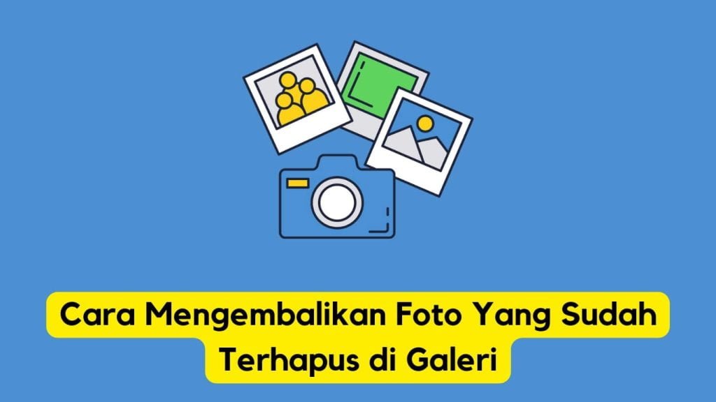 Panduan tentang cara memulihkan foto yang dihapus dari galeri.