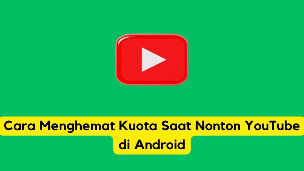 Logo Youtube dengan teks bahasa indonesia tip tentang menyimpan data saat menonton youtube di android dengan latar belakang hijau.