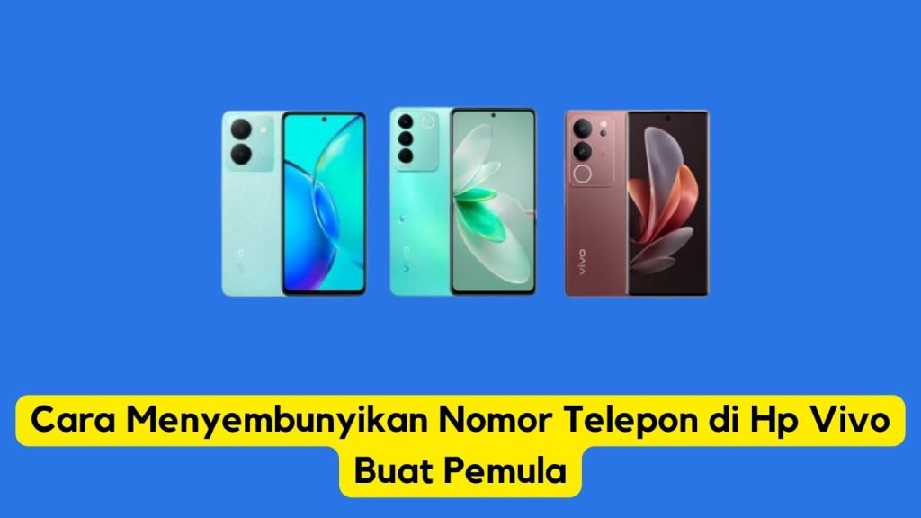 Panduan cara menyembunyikan nomor telepon di smartphone vivo untuk pemula, menampilkan tiga model vivo.