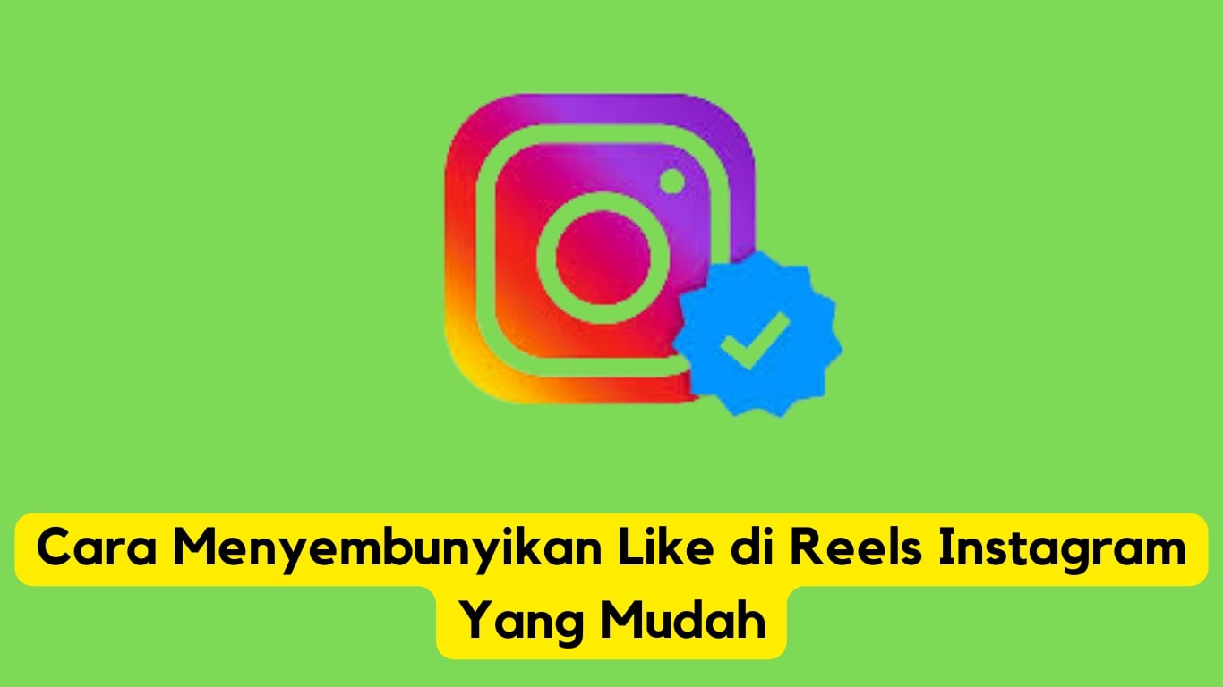 Grafik informatif tentang cara menyembunyikan suka di reel instagram dengan simbol lencana verifikasi.