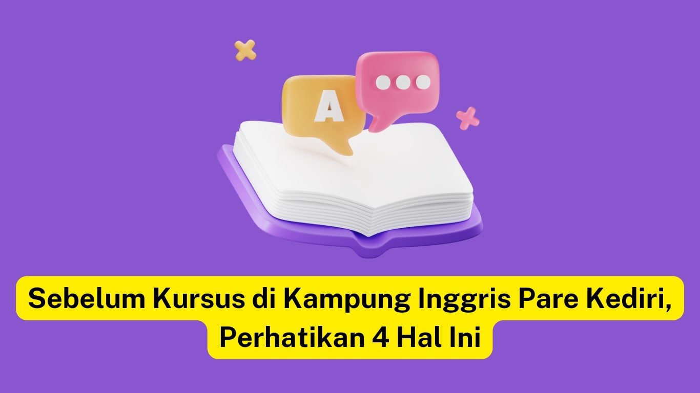 Persiapan Kursus Bahasa Inggris di Pare Kediri: 4 Hal Penting yang Perlu Dipertimbangkan.