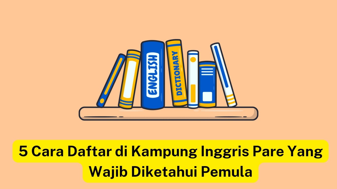 Ilustrasi buku berwarna-warni dengan tulisan "kamus bahasa inggris" di bagian belakangnya, disertai dengan overlay teks dalam bahasa indonesia: "5 cara daftar di kampung inggris pare yang wajib diketahui pemula" (5 cara daftar di kampung inggris pare yang wajib diketahui pemula) ).