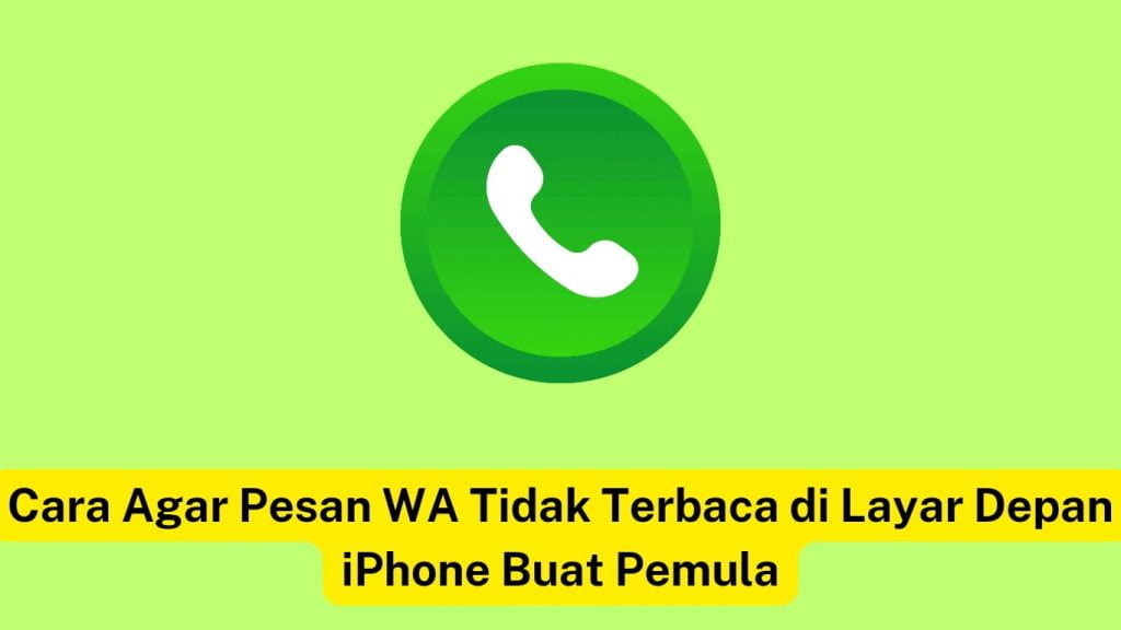 Lingkaran hijau dengan ikon ponsel berwarna putih, dengan teks dalam bahasa indonesia menawarkan tips mencegah pesan whatsapp muncul di layar kunci iphone.