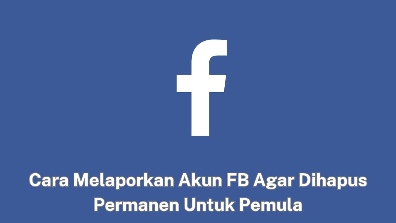 Background biru logo facebook putih dan tulisan indonesia menjelaskan cara melaporkan akun fb untuk dihapus permanen, ditujukan untuk pemula.