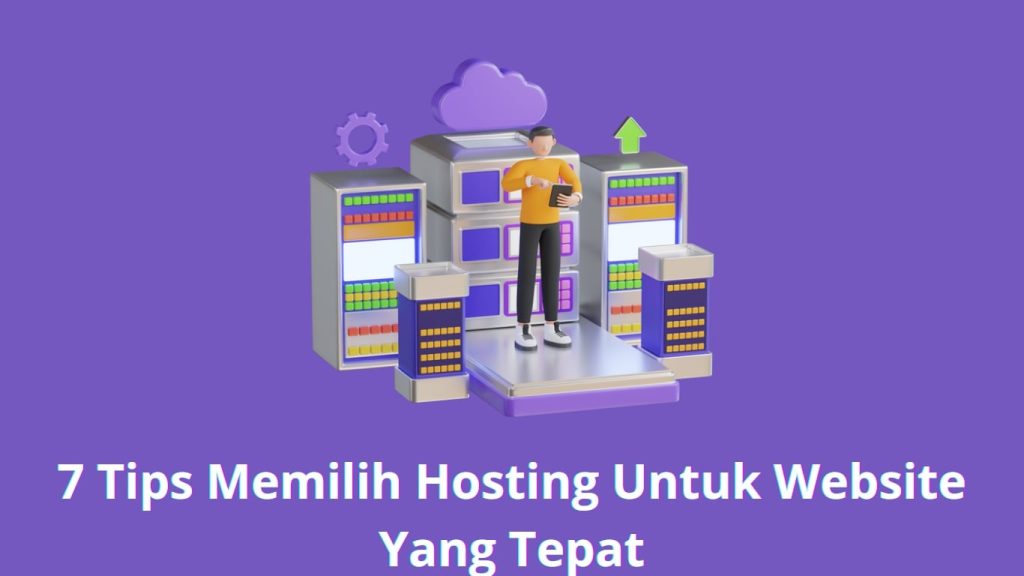 Ilustrasi seseorang berdiri di antara rak server besar dengan ikon roda gigi dan awan, menyoroti "7 tips memilih hosting untuk situs web yang tepat.