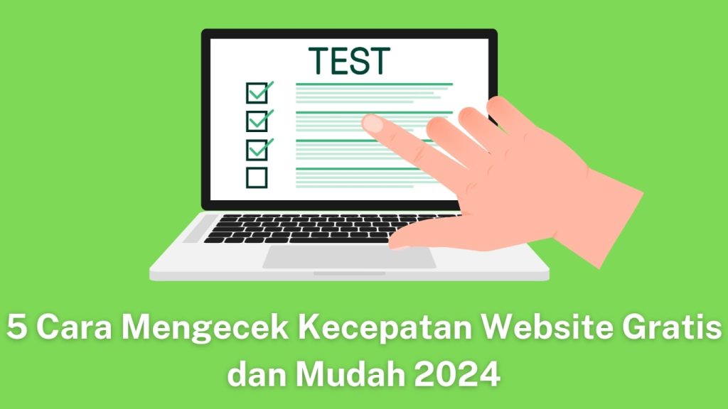 Ilustrasi tangan menunjuk ke layar laptop yang menampilkan checklist bertajuk "5 cara memeriksa kecepatan website gratis dan mudah 2024" dengan latar belakang hijau.