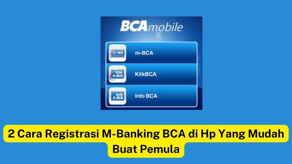 Tiga ikon m-BCA, KlikBCA, dan Info BCA berlatar belakang biru dengan teks di bawah: '2 Cara Registrasi M-Banking BCA di Hp Yang Mudah Buat Pemula.'.