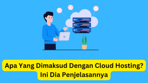 Seorang pria dengan laptop berdiri di depan meja, menunjuk ke arah ikon cloud dan server mengambang, dengan teks tentang cloud hosting dalam bahasa Indonesia.