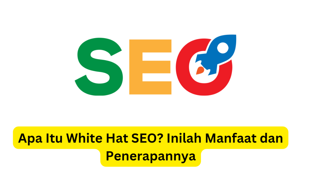 Grafik menunjukkan kata "seo" dengan huruf warna-warni dan roket menggantikan 'o', dengan teks bahasa Indonesia "apa itu white hat seo? inilah manfaat dan penerapannya" di bawah.