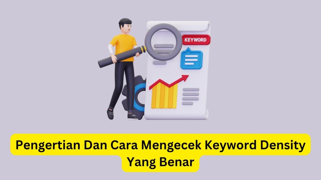 Ilustrasi seorang pria memegang kaca pembesar di samping dokumen besar dengan kata "kata kunci", daftar periksa, dan grafik batang berjudul "pengertian dan cara memeriksa kepadatan kata kunci yang benar.