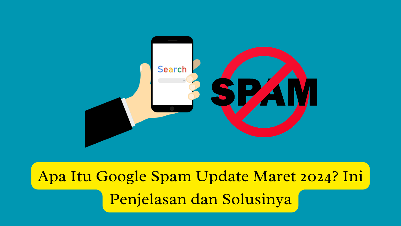 Grafik menunjukkan tangan memegang smartphone dengan kata "search" di layar, simbol "tidak" berwarna merah di atas kata "spam", dan teks bahasa Indonesia tentang pembaruan Google.