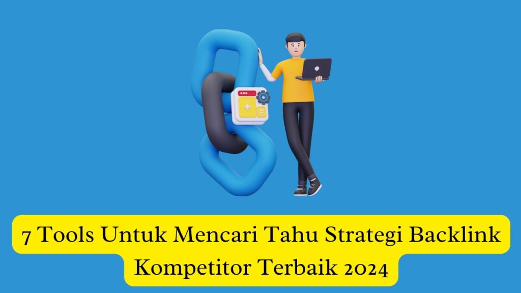 Ilustrasi seorang pria dengan laptop menganalisis backlink yang dihubungkan oleh rantai besar, dengan teks "7 alat untuk mencari tahu strategi backlink kompetitor terbaik 2024.