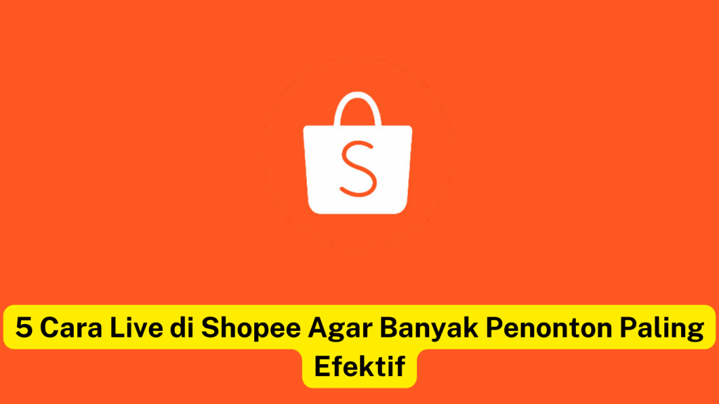 Latar belakang oranye dengan logo Shopee di tengahnya. Teks di bawah ini berbunyi: "5 Cara Live di Shopee Agar Banyak Penonton Paling Efektif.