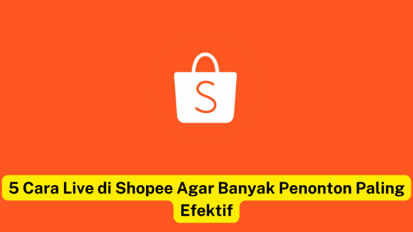 5 Cara Live Di Shopee Agar Banyak Penonton Paling Efektif