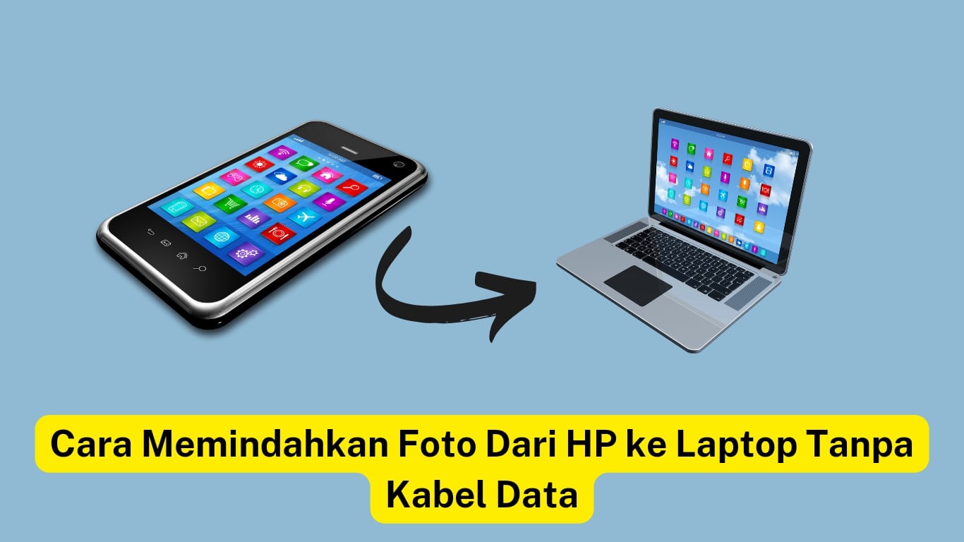 Gambar yang menunjukkan ponsel cerdas dan laptop dengan panah di antara keduanya. Teks berbahasa Indonesia di bagian bawah bertuliskan “Cara Memindahkan Foto Dari HP ke Laptop Tanpa Kabel Data” yang artinya “Cara Mentransfer Foto dari Ponsel ke Laptop Tanpa Kabel Data.