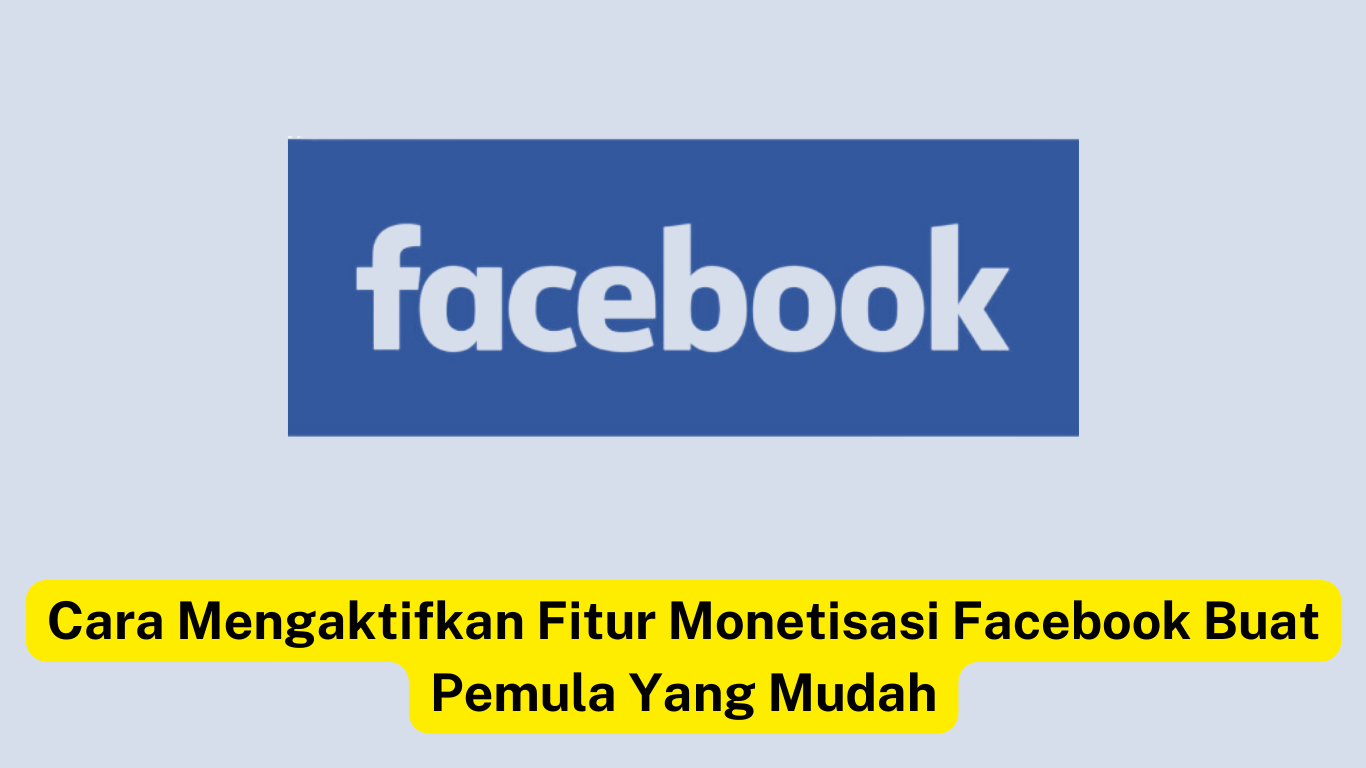 Logo Facebook di atas teks bahasa Indonesia yang membahas bagaimana pemula dapat dengan mudah mengaktifkan fitur monetisasi Facebook.