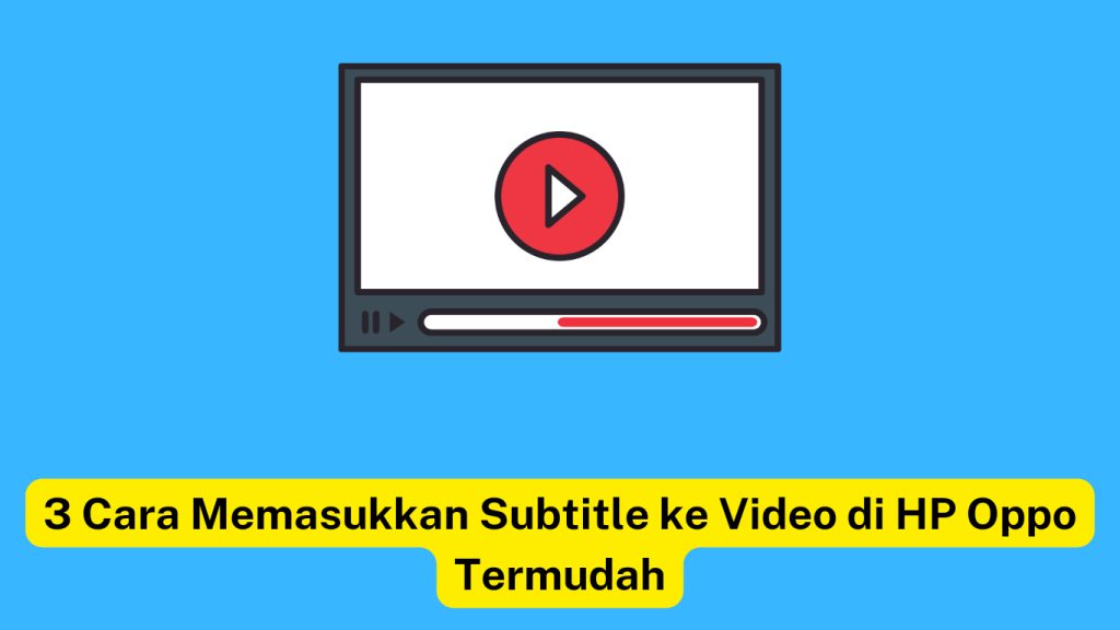 Ilustrasi pemutar video dengan latar belakang biru dengan tombol putar merah. Teks di bawah ini bertuliskan "3 Cara Memasukkan Subtitle ke Video di HP Oppo Termudah" di bagian yang disorot kuning.