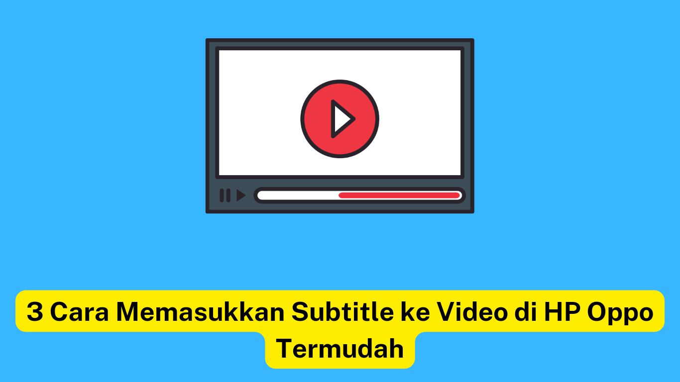 Ilustrasi pemutar video dengan latar belakang biru dengan tombol putar merah. Teks di bawah ini bertuliskan "3 Cara Memasukkan Subtitle ke Video di HP Oppo Termudah" di bagian yang disorot kuning.