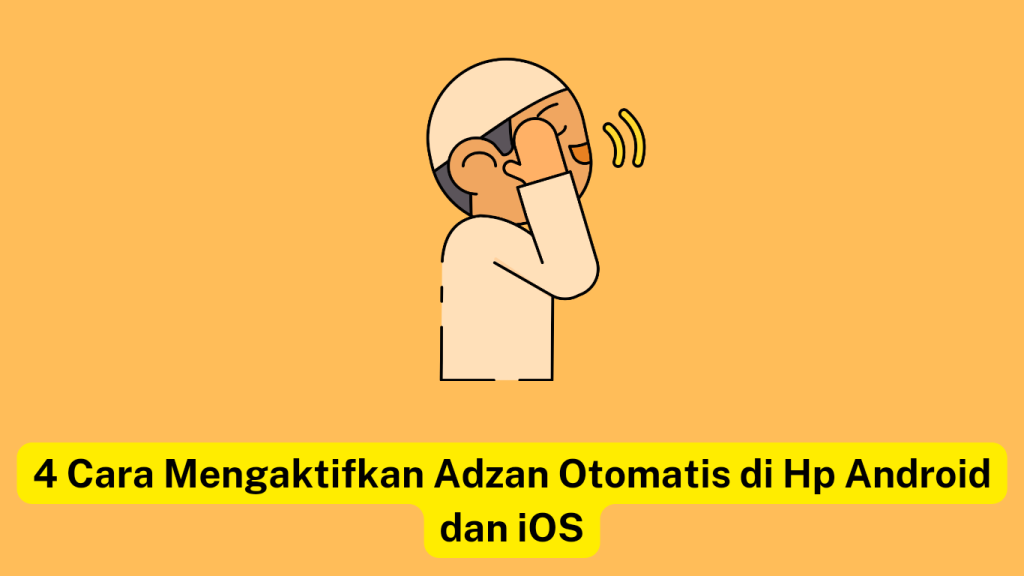 Ilustrasi seseorang berjubah putih dan topi menutupi telinga, dengan latar belakang kuning. Teks dibawahnya berbunyi "4 Cara Mengaktifkan Adzan Otomatis di Hp Android dan iOS.