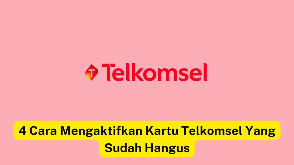 Gambar yang menampilkan logo Telkomsel dengan headline berbahasa Indonesia bertuliskan “4 Cara Mengaktifkan Kartu Telkomsel Yang Sudah Hangus” yang artinya “4 Cara Mengaktifkan Kembali Kartu SIM Telkomsel yang Kedaluwarsa”.