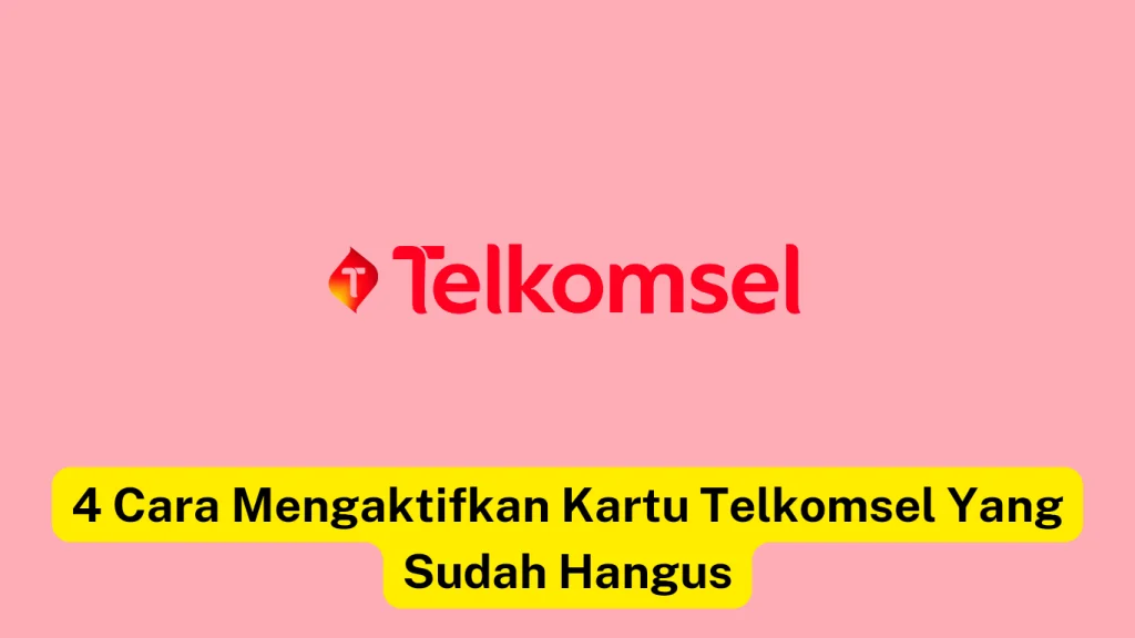 Gambar yang menampilkan logo Telkomsel dengan headline berbahasa Indonesia bertuliskan “4 Cara Mengaktifkan Kartu Telkomsel Yang Sudah Hangus” yang artinya “4 Cara Mengaktifkan Kembali Kartu SIM Telkomsel yang Kedaluwarsa”.
