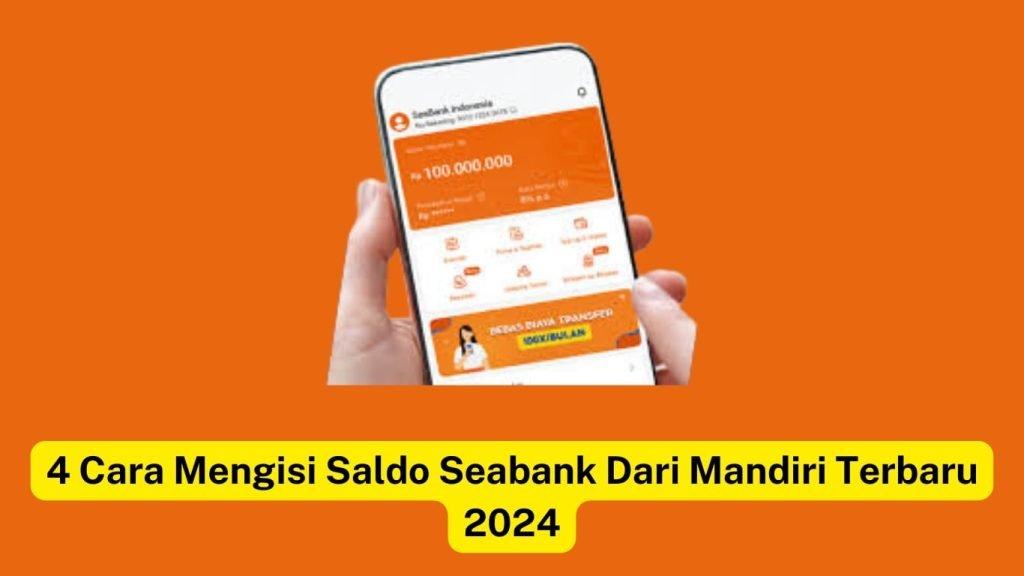 Sebuah tangan memegang smartphone yang menampilkan aplikasi perbankan. Teks di bawah berbunyi: "4 Cara Mengisi Saldo Seabank Dari Mandiri Terbaru 2024" dengan latar belakang oranye terang.