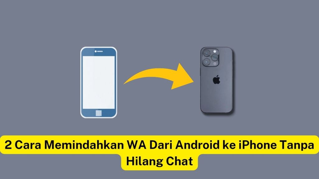 Ilustrasi perpindahan data WhatsApp dari HP Android ke iPhone, dengan caption bahasa Indonesia tentang memindahkan WhatsApp tanpa kehilangan chat.