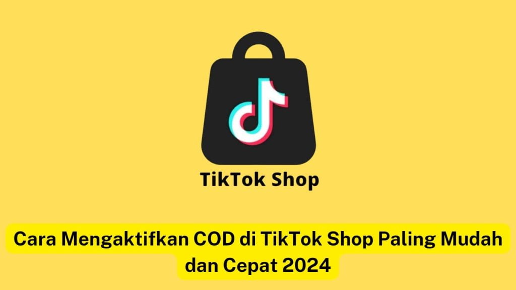 Logo TikTok Shop berlatar belakang kuning, dengan teks berbahasa Indonesia bertuliskan, "Cara Mengaktifkan COD di TikTok Shop Paling Mudah dan Cepat 2024.