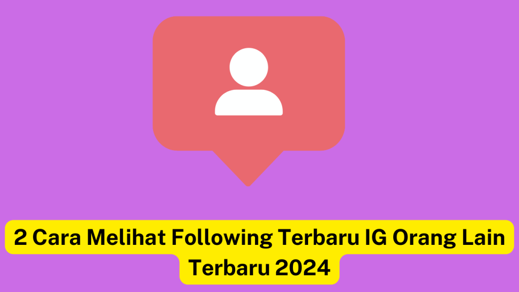 Grafik dengan ikon pengguna berwarna merah muda di dalam gelembung ucapan dan teks bahasa Indonesia di bawahnya bertuliskan, "2 Cara Melihat Mengikuti Terbaru IG Orang Lain Terbaru 2024" dengan latar belakang ungu.