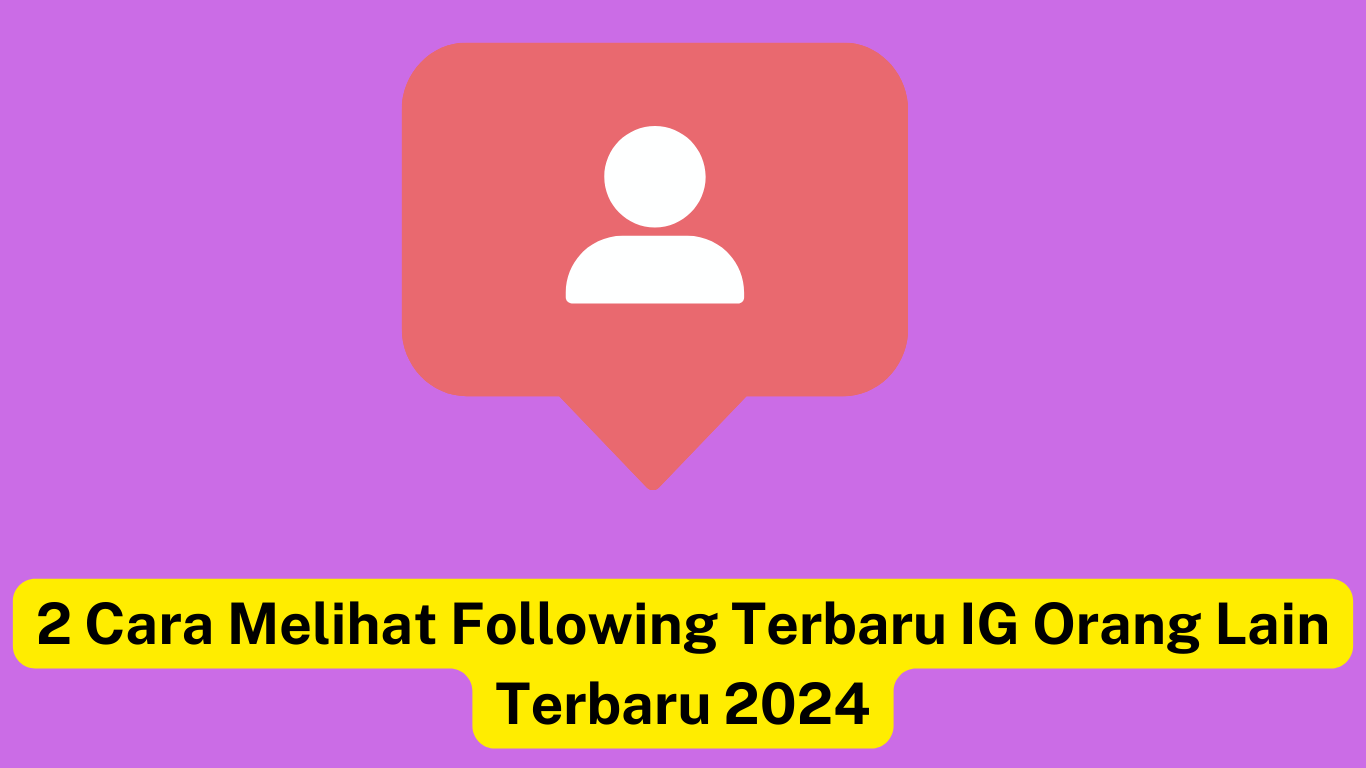 Grafik dengan ikon pengguna berwarna merah muda di dalam gelembung ucapan dan teks bahasa Indonesia di bawahnya bertuliskan, "2 Cara Melihat Mengikuti Terbaru IG Orang Lain Terbaru 2024" dengan latar belakang ungu.