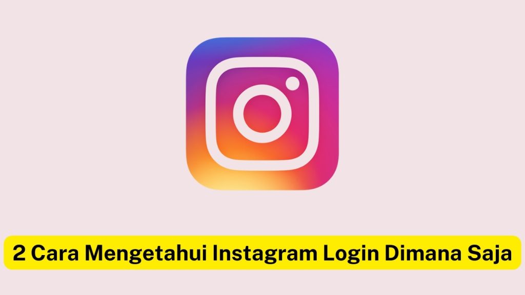 Logo Instagram dengan teks berbahasa Indonesia di bawahnya bertuliskan "2 Cara Mengetahui Login Instagram Di Mana Saja" yang artinya "2 Cara Mengetahui Login Instagram Di Mana Saja".