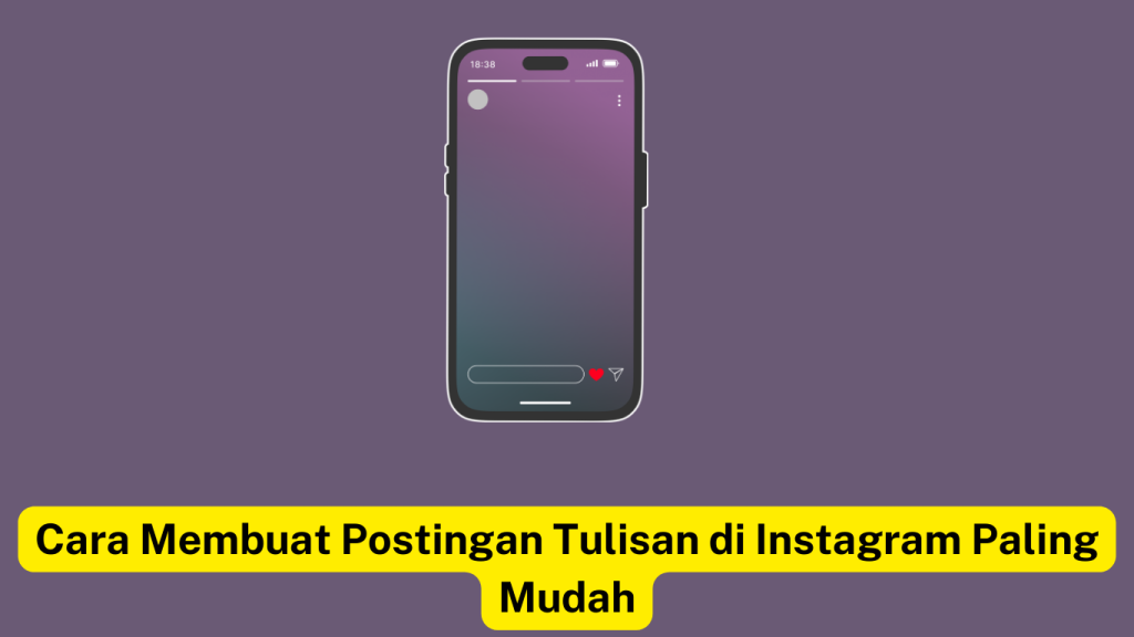 Ilustrasi smartphone menampilkan postingan teks Instagram dengan ikon hati. Teks berwarna kuning di bagian bawah bertuliskan, "Cara Membuat Postingan Tulisan di Instagram Paling Mudah.