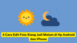 Ilustrasi matahari dan bulan dengan awan, dengan teks bertuliskan bahasa Indonesia, "4 Cara Edit Foto Siang Jadi Malam di Hp Android dan iPhone" dengan latar belakang kuning yang disorot.