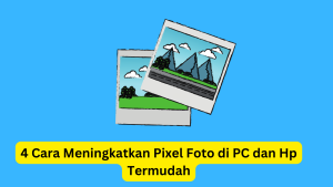 Dua ilustrasi foto tumpang tindih dengan latar belakang biru. Teks di bagian bawah bertuliskan, "4 Cara Meningkatkan Pixel Foto di PC dan Hp Termudah" dalam kotak bertanda kuning.