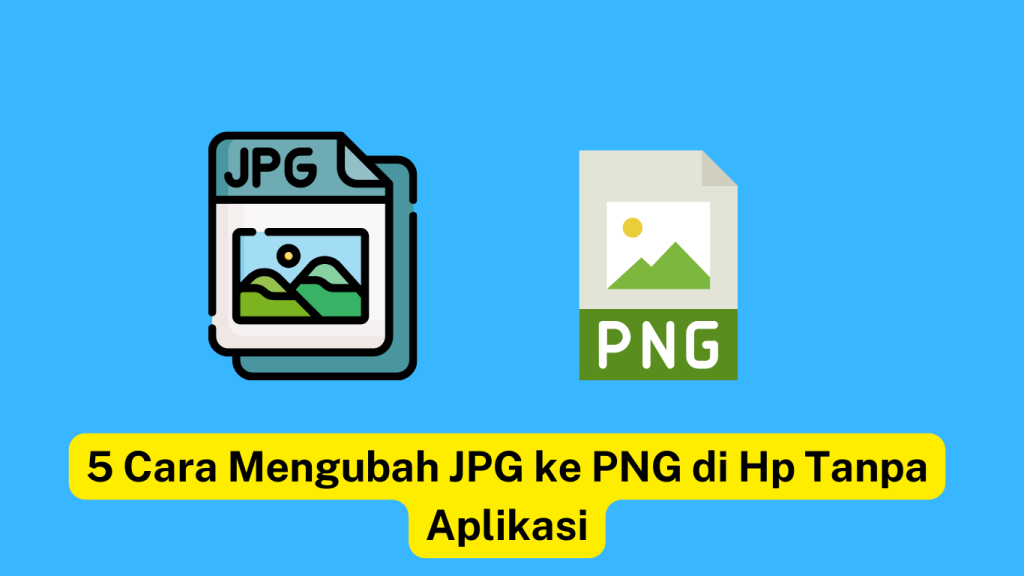 Ilustrasi menampilkan ikon JPG dan PNG dengan spanduk teks: "5 Cara Mengubah JPG ke PNG di Hp Tanpa Aplikasi" dengan latar belakang biru.