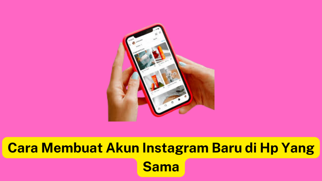 Seseorang memegang smartphone dengan aplikasi Instagram terbuka dengan latar belakang merah muda. Caption Bahasa Indonesia: "Cara Membuat Akun Instagram Baru di Hp Yang Sama.