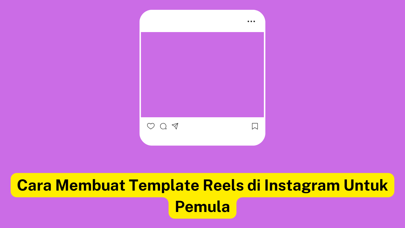 Ilustrasi template Instagram Reel dengan latar belakang ungu dengan teks "Cara Membuat Template Reels di Instagram Untuk Pemula" yang disorot dengan warna kuning di bawah template.