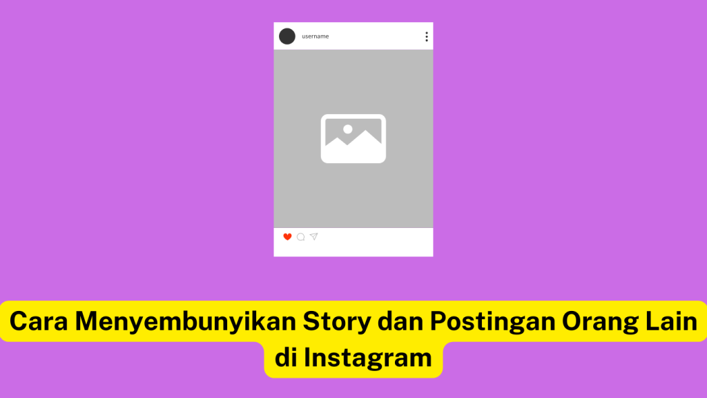 Postingan Instagram kosong dengan ikon hati dan hamparan teks berbahasa Indonesia: "Cara Menyembunyikan Story dan Postingan Orang Lain di Instagram" dengan latar belakang ungu.