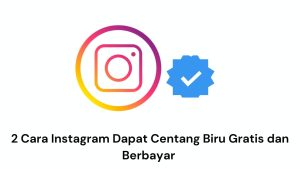 Logo Instagram di samping lencana terverifikasi berwarna biru dengan teks bahasa Indonesia di bawahnya bertuliskan, "2 Cara Instagram Dapat Centang Biru Gratis dan Berbayar.