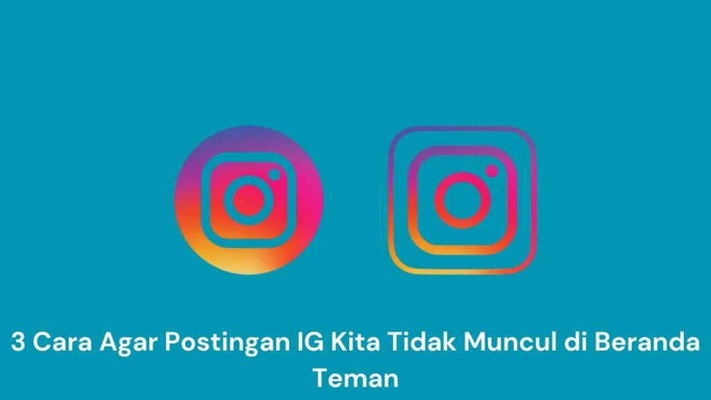 Dua logo Instagram berdampingan dengan teks berbahasa Indonesia di bawahnya yang artinya "3 Cara Agar Postingan IG Kita Tidak Muncul di Feed Teman.