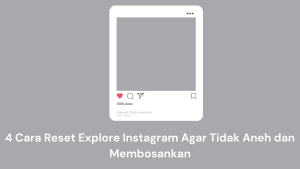 Ilustrasi antarmuka postingan Instagram dengan teks bahasa Indonesia di bawah, bertuliskan "4 Cara Reset Explore Instagram Agar Tidak Aneh dan Membosankan".