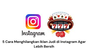 Logo Instagram dan gambar bertema kasino dengan gambar "777" dan kartu remi. Teks di bawah ini berbunyi: "5 Cara Menghilangkan Iklan Judi di Instagram Agar Lebih Bersih" (5 Cara Menghapus Iklan Perjudian di Instagram agar Feed Lebih Bersih).