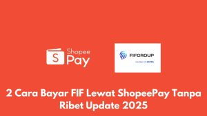 Latar belakang merah dengan logo ShopeePay dan FIFGroup. Teks: "2 Cara Bayar FIF Lewat ShopeePay Tanpa Ribet Update 2025.