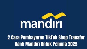 Logo Mandiri dengan teks: "2 Cara Pembayaran TikTok Shop Transfer Bank Mandiri Untuk Pemula 2025" dengan latar belakang biru.